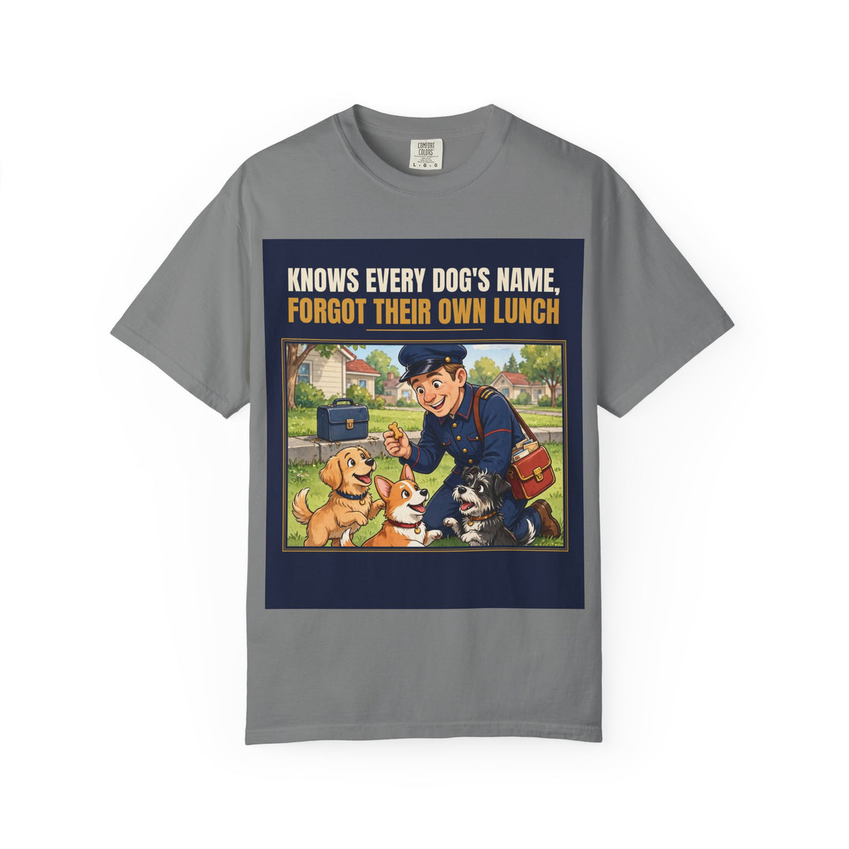 Mail Carrier T-Shirt - Every Dog's Name | Funny Mail Carrier Tee | Comfort Colors