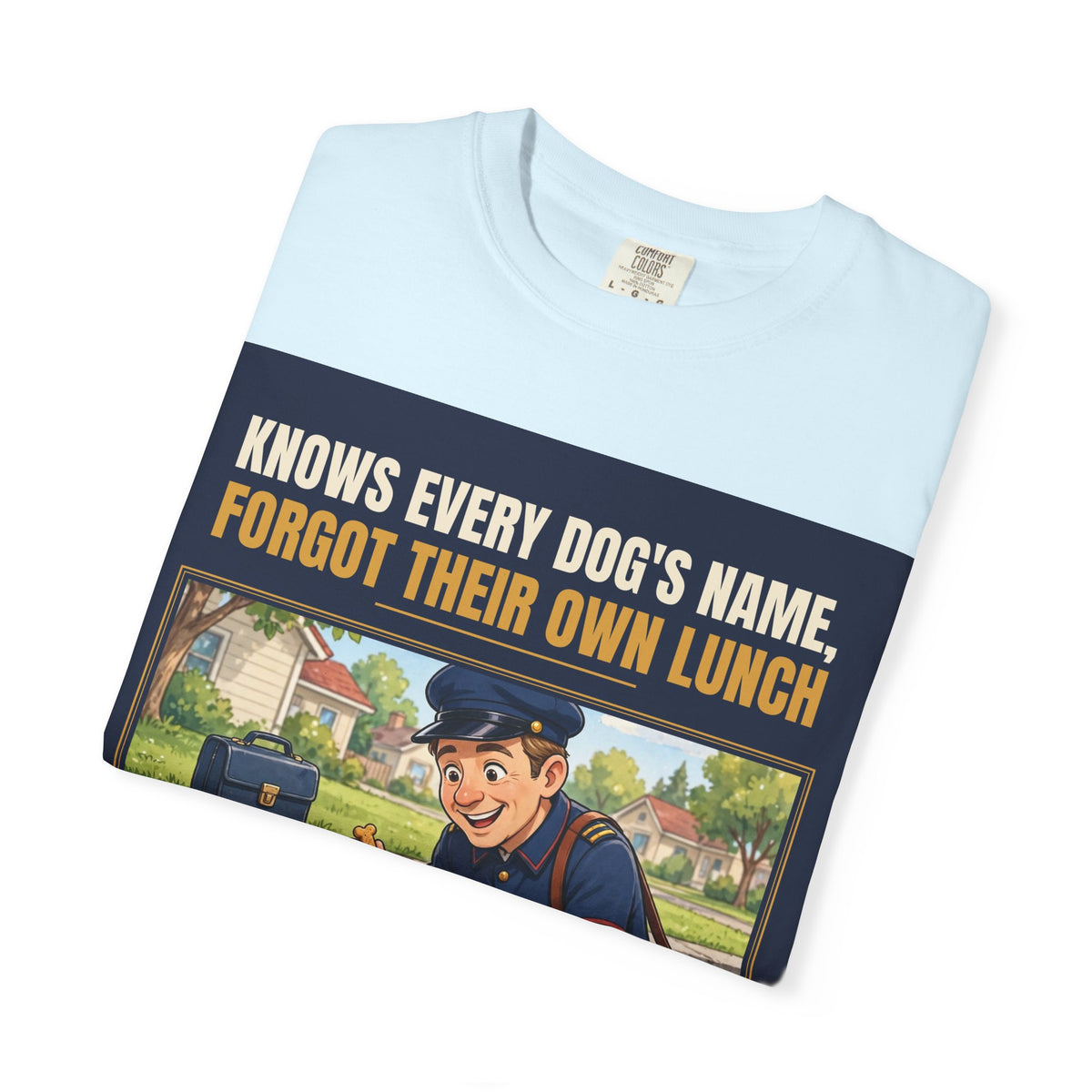 Mail Carrier T-Shirt - Every Dog's Name | Funny Mail Carrier Tee | Comfort Colors
