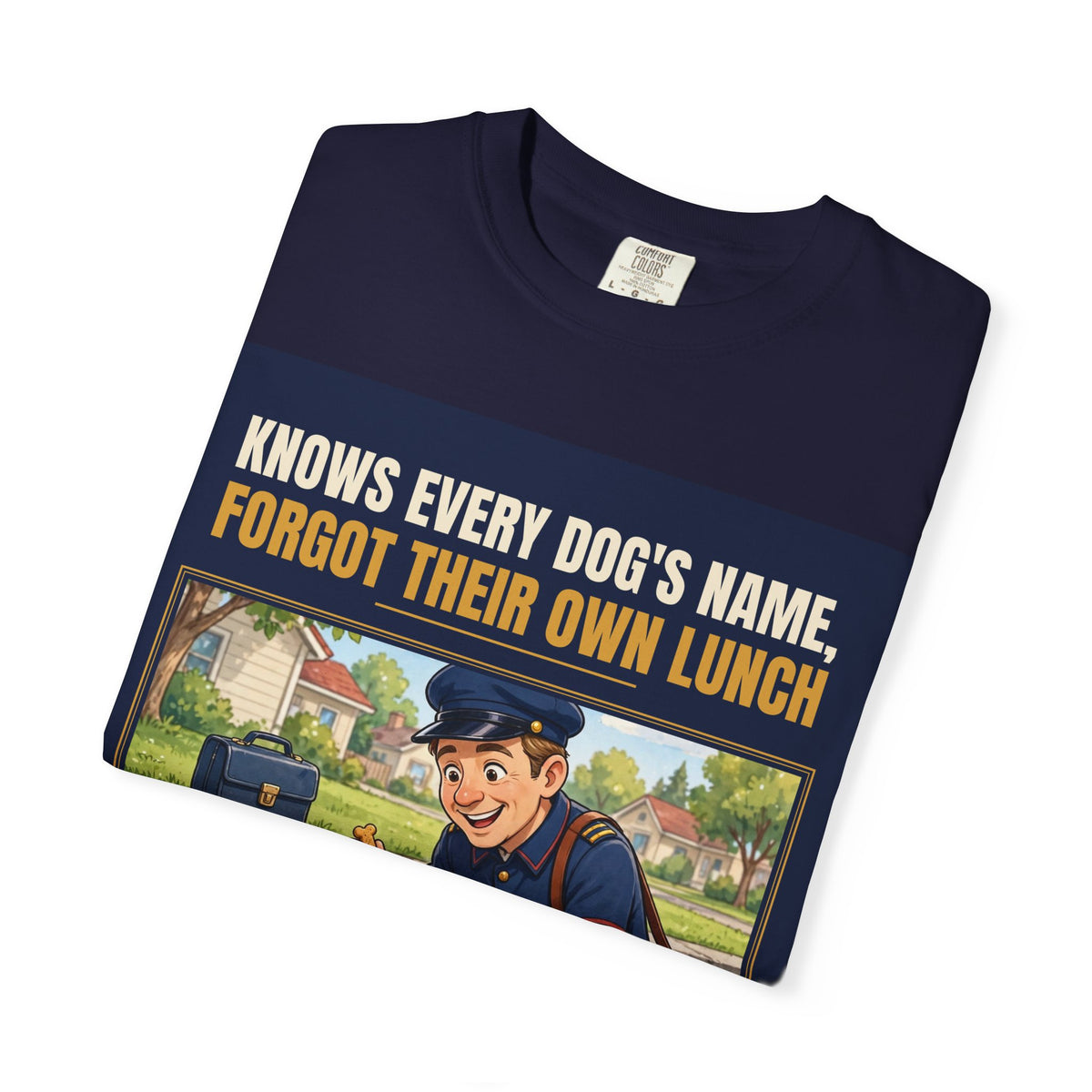 Mail Carrier T-Shirt - Every Dog's Name | Funny Mail Carrier Tee | Comfort Colors