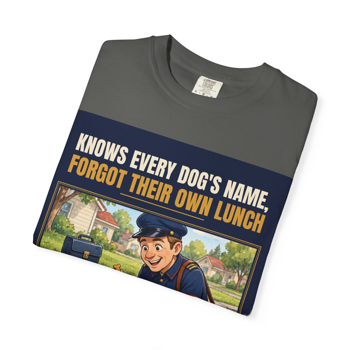 Mail Carrier T-Shirt - Every Dog's Name | Funny Mail Carrier Tee | Comfort Colors