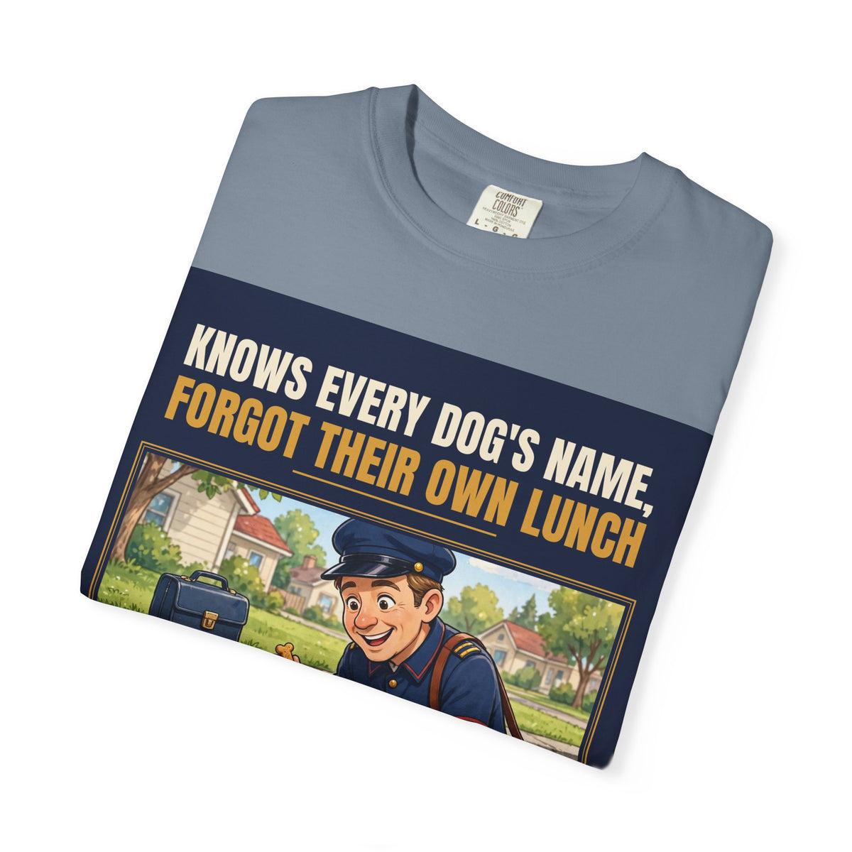 Mail Carrier T-Shirt - Every Dog's Name | Funny Mail Carrier Tee | Comfort Colors