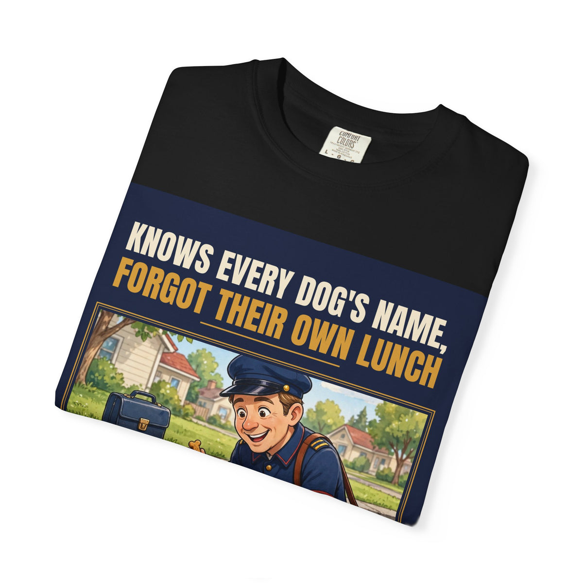 Mail Carrier T-Shirt - Every Dog's Name | Funny Mail Carrier Tee | Comfort Colors